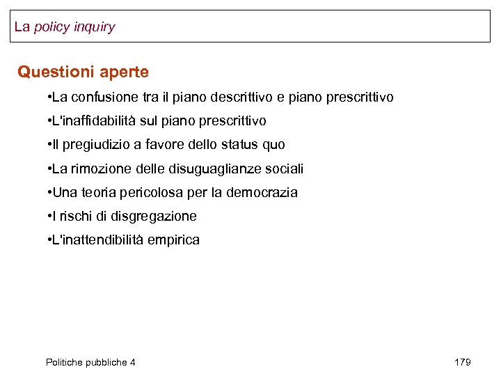 La policy inquiry Questioni aperte • La confusione tra il piano descrittivo e piano