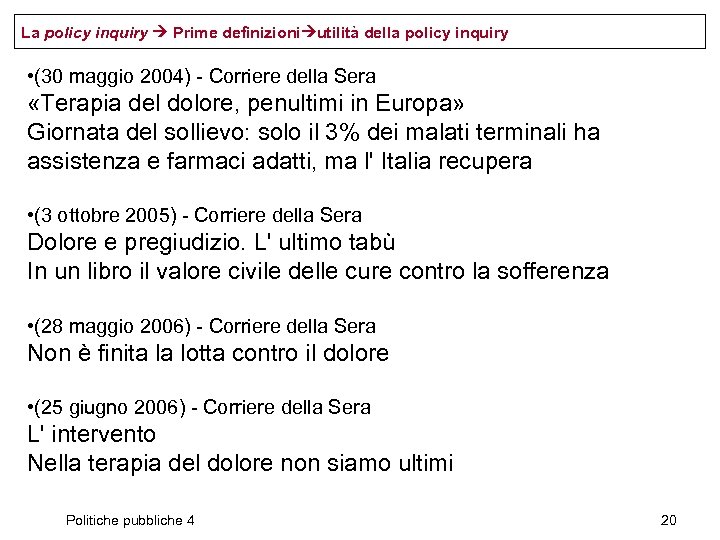 La policy inquiry Prime definizioni utilità della policy inquiry • (30 maggio 2004) -