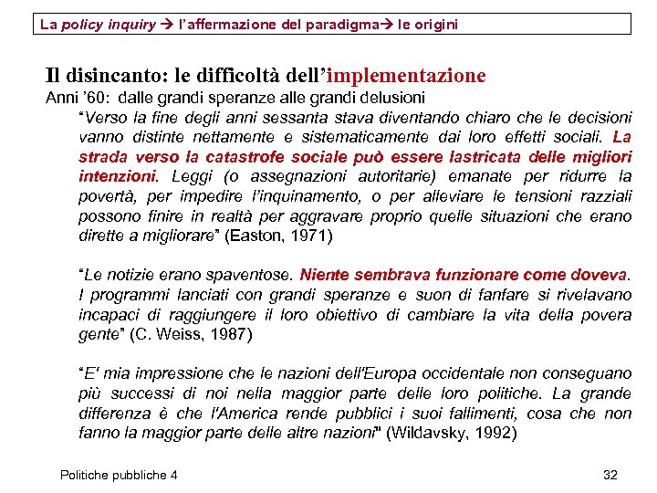La policy inquiry l’affermazione del paradigma le origini Il disincanto: le difficoltà dell’implementazione Anni
