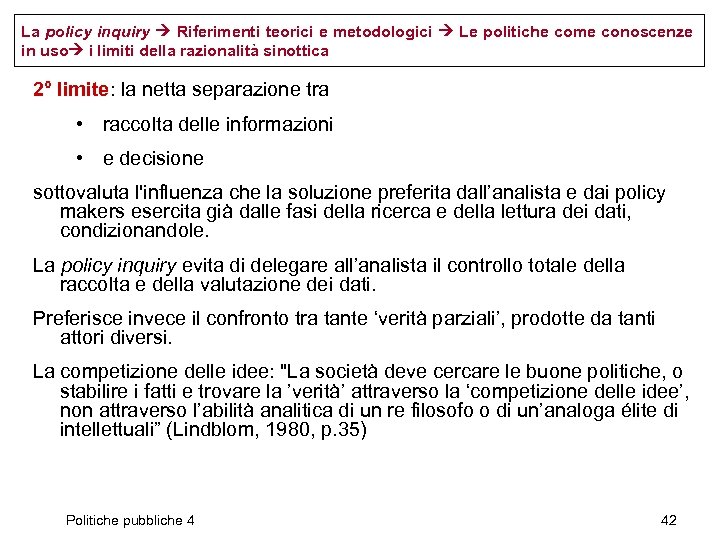 La policy inquiry Riferimenti teorici e metodologici Le politiche come conoscenze in uso i