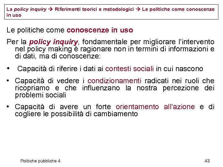 La policy inquiry Riferimenti teorici e metodologici Le politiche come conoscenze in uso Per