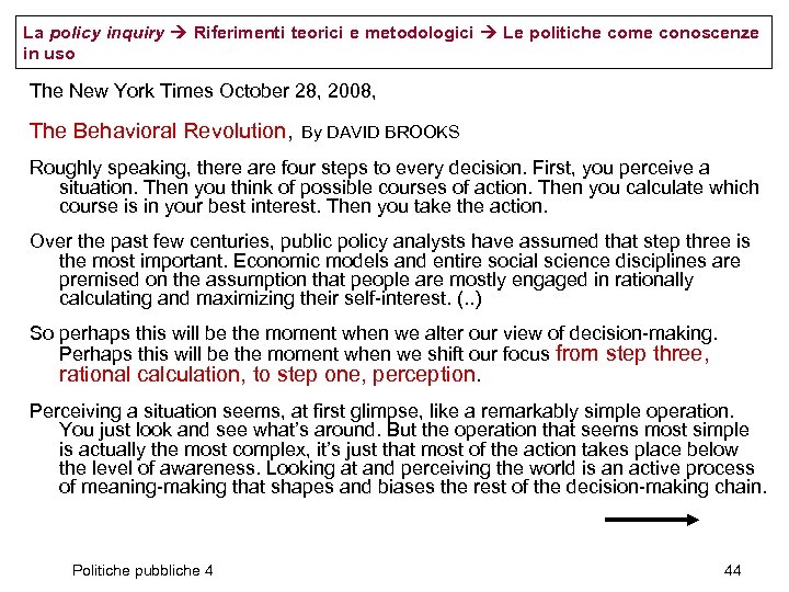 La policy inquiry Riferimenti teorici e metodologici Le politiche come conoscenze in uso The