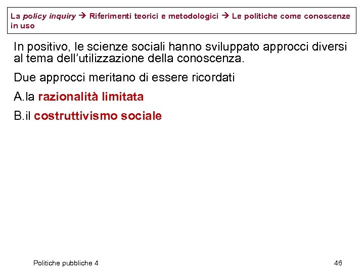 La policy inquiry Riferimenti teorici e metodologici Le politiche come conoscenze in uso In
