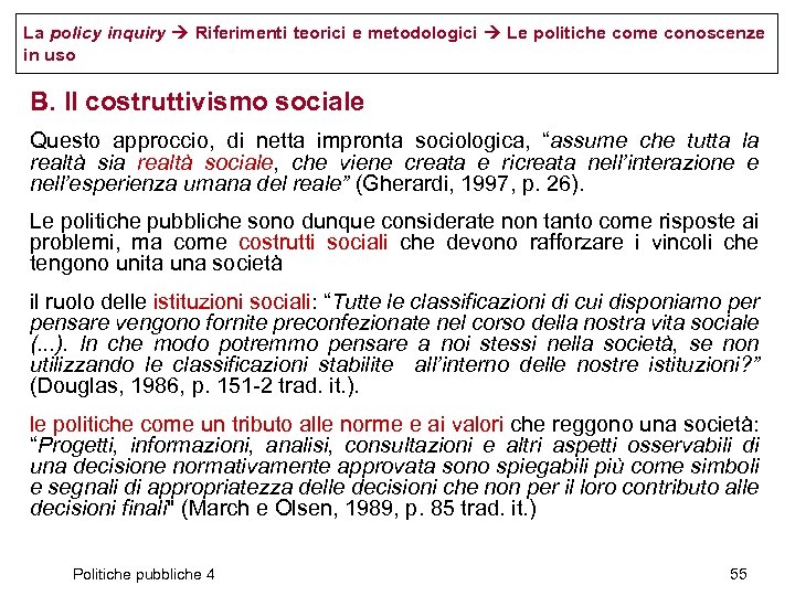 La policy inquiry Riferimenti teorici e metodologici Le politiche come conoscenze in uso B.