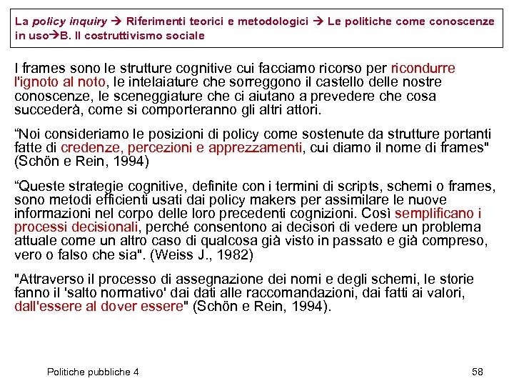 La policy inquiry Riferimenti teorici e metodologici Le politiche come conoscenze in uso B.
