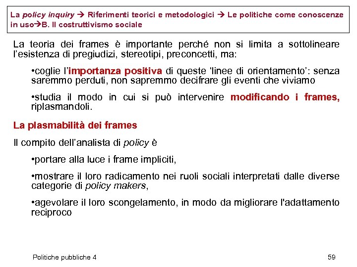 La policy inquiry Riferimenti teorici e metodologici Le politiche come conoscenze in uso B.