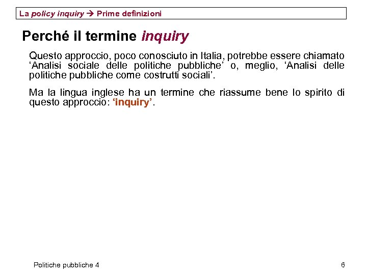 La policy inquiry Prime definizioni Perché il termine inquiry Questo approccio, poco conosciuto in
