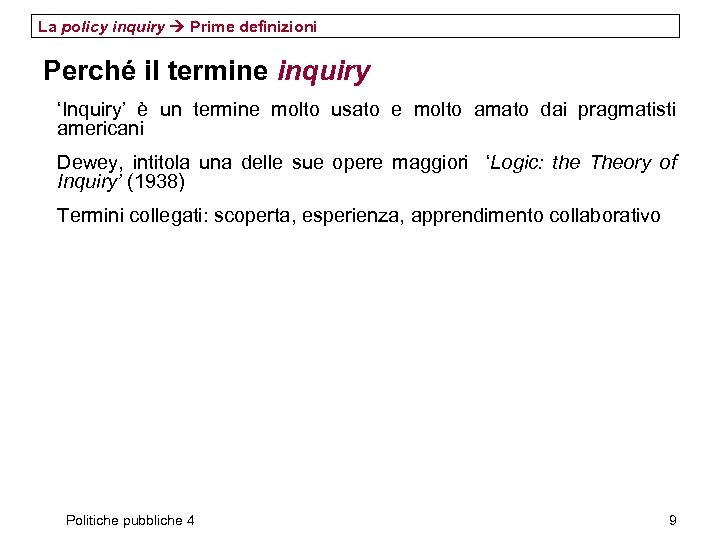 La policy inquiry Prime definizioni Perché il termine inquiry ‘Inquiry’ è un termine molto