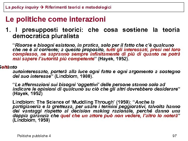La policy inquiry Riferimenti teorici e metodologici Le politiche come interazioni 1. I presupposti