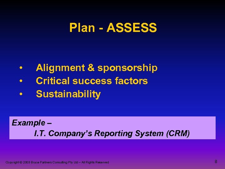 Plan - ASSESS • • • Alignment & sponsorship Critical success factors Sustainability Example