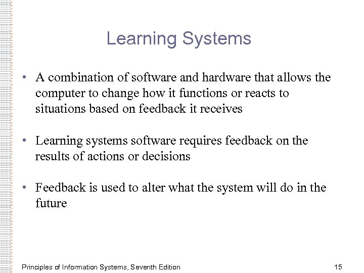 Learning Systems • A combination of software and hardware that allows the computer to