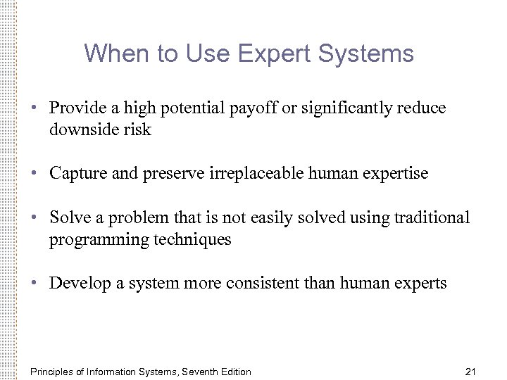 When to Use Expert Systems • Provide a high potential payoff or significantly reduce