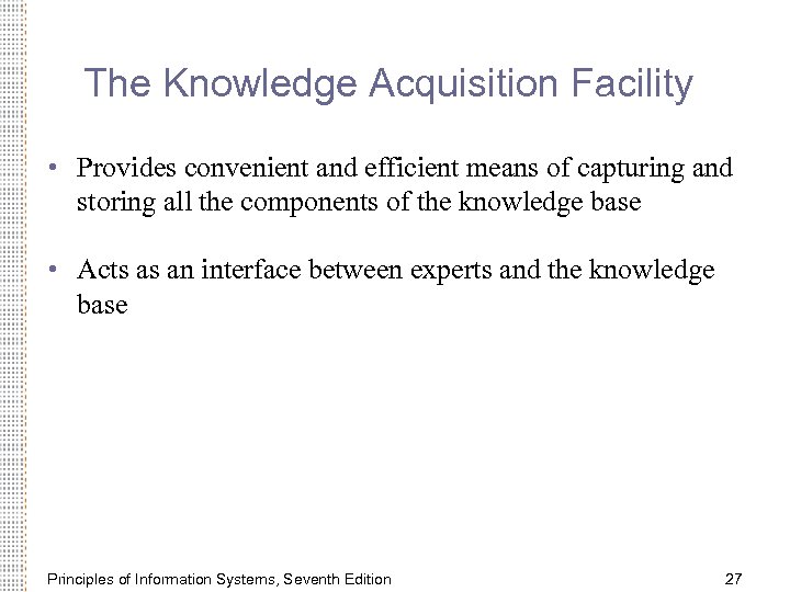 The Knowledge Acquisition Facility • Provides convenient and efficient means of capturing and storing