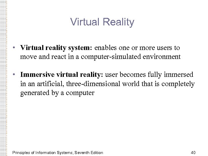 Virtual Reality • Virtual reality system: enables one or more users to move and