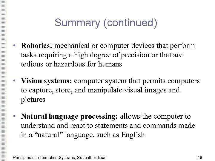 Summary (continued) • Robotics: mechanical or computer devices that perform tasks requiring a high