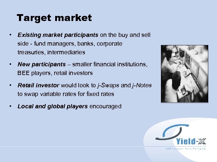 Target market • Existing market participants on the buy and sell side - fund