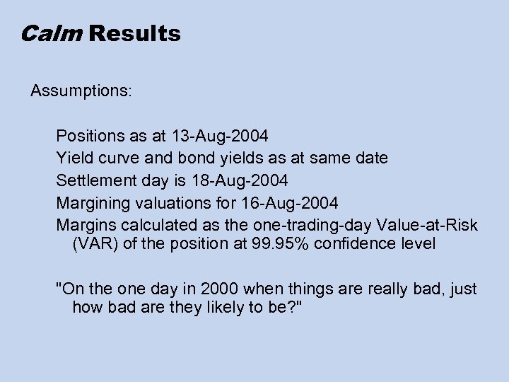 Calm Results Assumptions: Positions as at 13 -Aug-2004 Yield curve and bond yields as