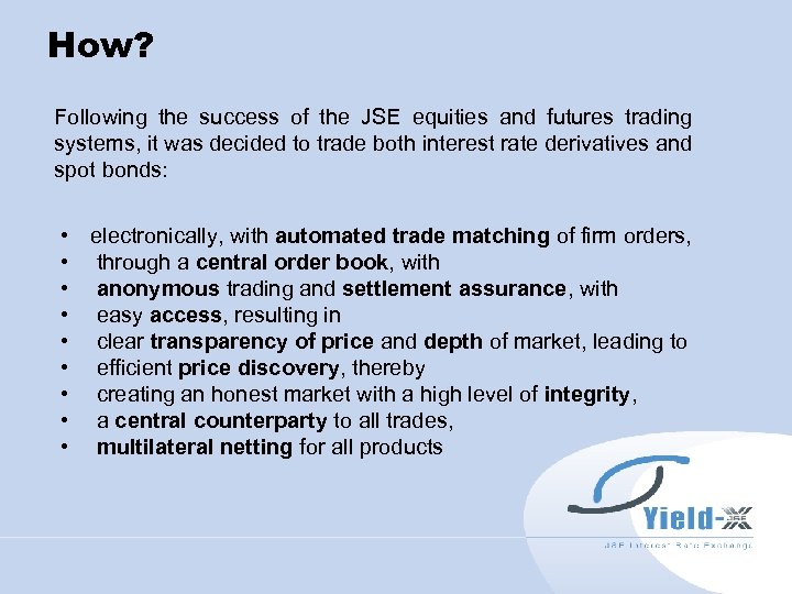 How? Following the success of the JSE equities and futures trading systems, it was