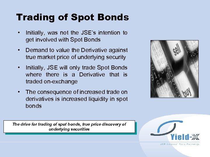 Trading of Spot Bonds • Initially, was not the JSE’s intention to get involved