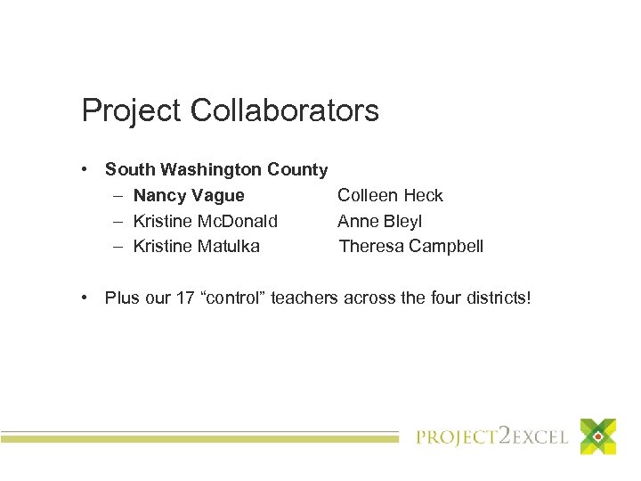 Project Collaborators • South Washington County – Nancy Vague Colleen Heck – Kristine Mc.