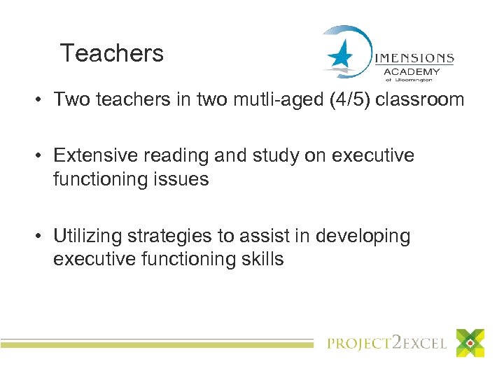 Teachers • Two teachers in two mutli-aged (4/5) classroom • Extensive reading and study