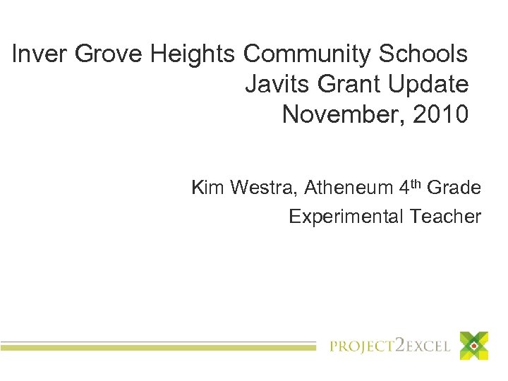 Inver Grove Heights Community Schools Javits Grant Update November, 2010 Kim Westra, Atheneum 4