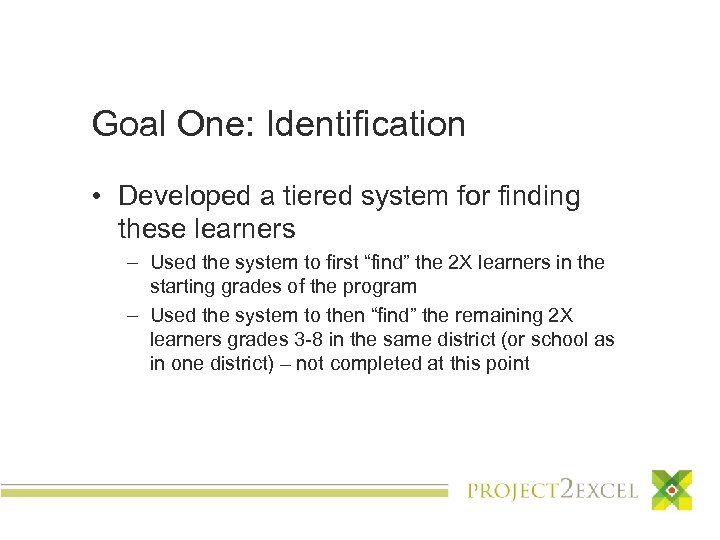 Goal One: Identification • Developed a tiered system for finding these learners – Used