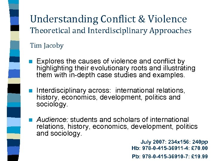 Understanding Conflict & Violence Theoretical and Interdisciplinary Approaches Tim Jacoby n Explores the causes