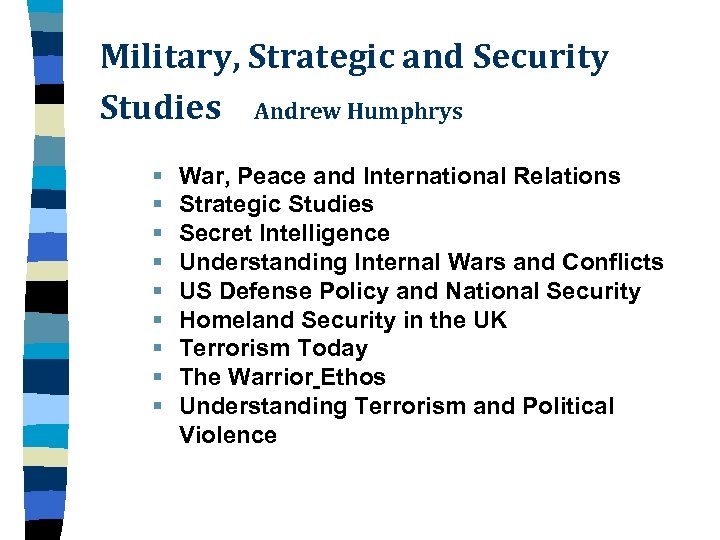 Military, Strategic and Security Studies Andrew Humphrys § § § § § War, Peace