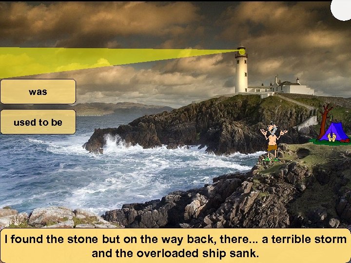 was used to be I found the stone but on the way back, there.