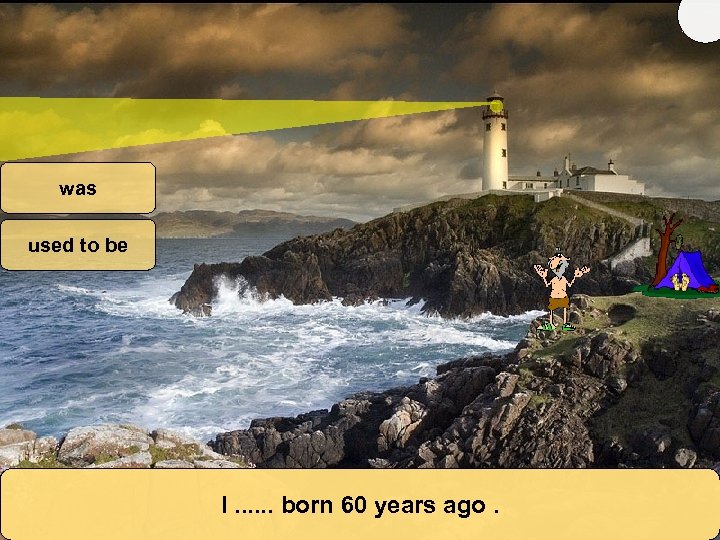 was used to be I. . . born 60 years ago. 