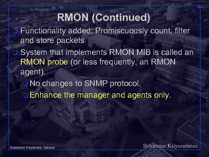RMON (Continued) Functionality added: Promiscuously count, filter and store packets q System that implements