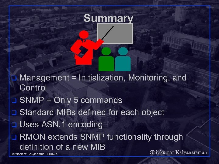 Summary Management = Initialization, Monitoring, and Control q SNMP = Only 5 commands q