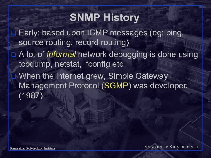 SNMP History Early: based upon ICMP messages (eg: ping, source routing, record routing) q