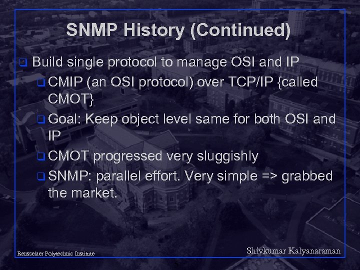 SNMP History (Continued) q Build single protocol to manage OSI and IP q CMIP