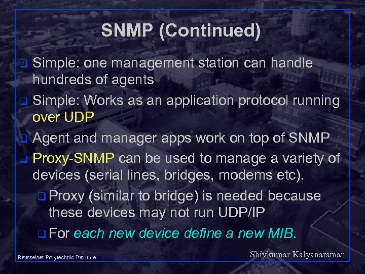 SNMP (Continued) Simple: one management station can handle hundreds of agents q Simple: Works
