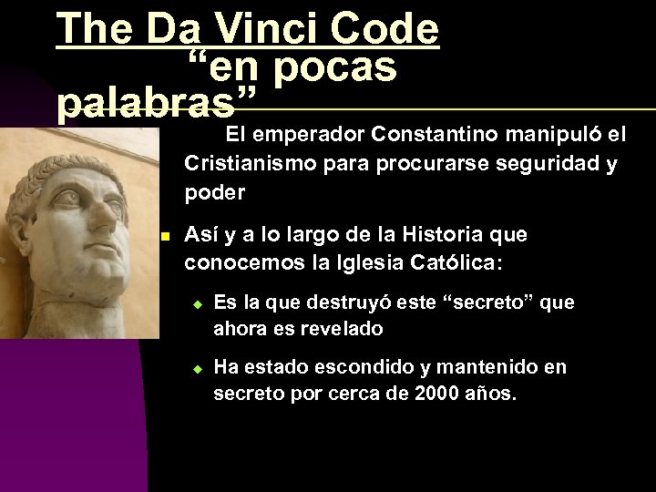 The Da Vinci Code “en pocas palabras” El emperador Constantino manipuló el Cristianismo para