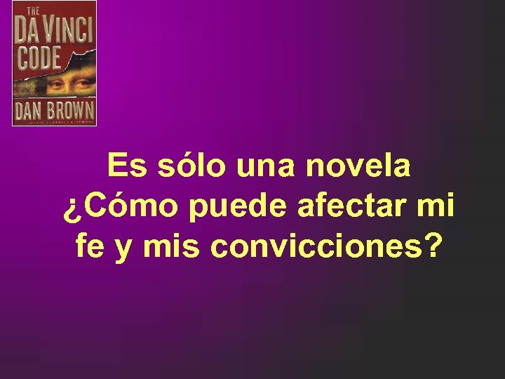 Es sólo una novela ¿Cómo puede afectar mi fe y mis convicciones? 