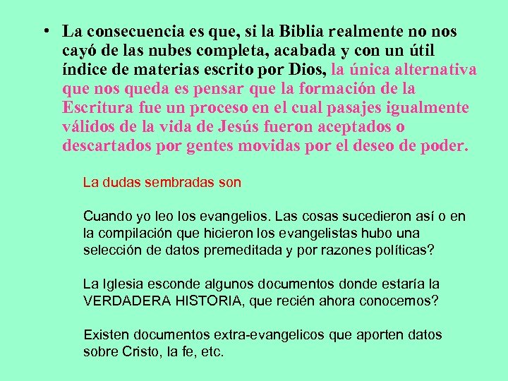  • La consecuencia es que, si la Biblia realmente no nos cayó de
