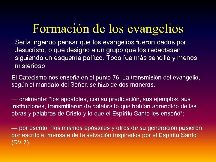 Formación de los evangelios Sería ingenuo pensar que los evangelios fueron dados por Jesucristo,