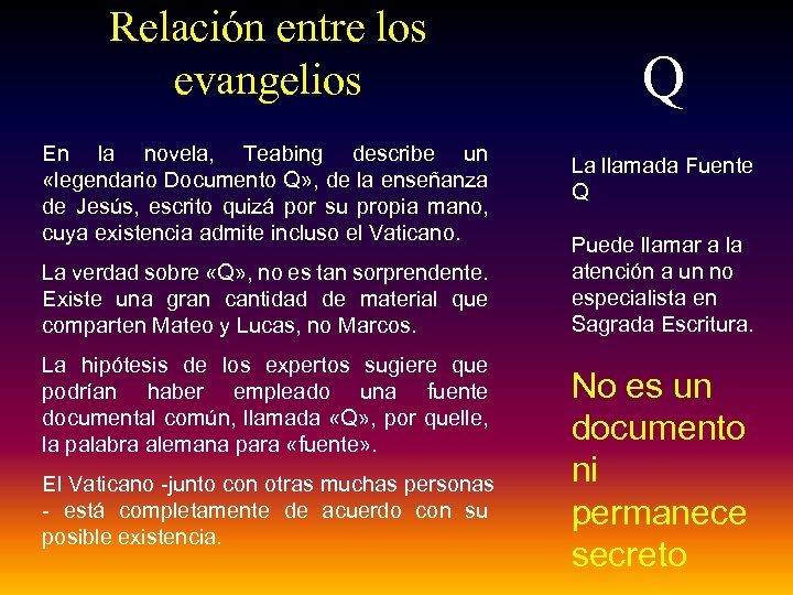 Relación entre los evangelios En la novela, Teabing describe un «legendario Documento Q» ,