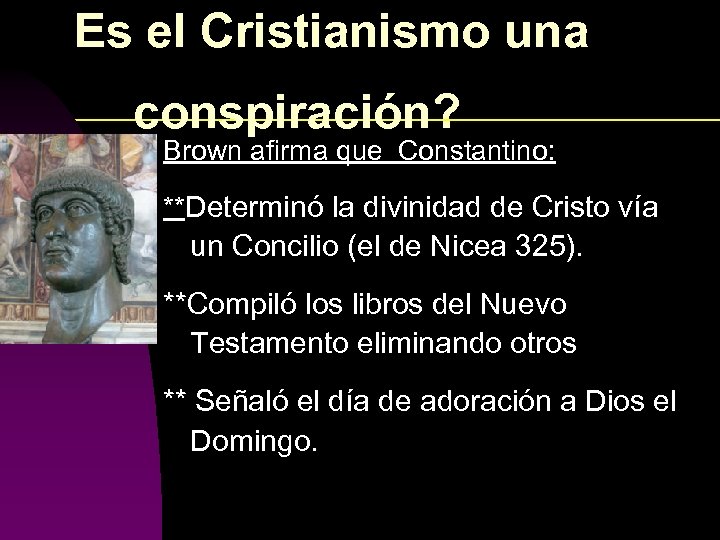  Es el Cristianismo una conspiración? Brown afirma que Constantino: **Determinó la divinidad de