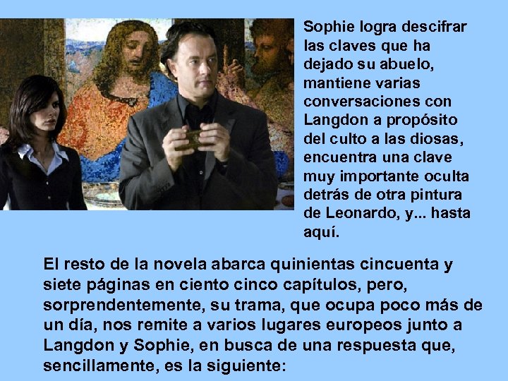 Sophie logra descifrar las claves que ha dejado su abuelo, mantiene varias conversaciones con