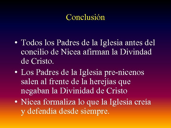 Conclusión • Todos los Padres de la Iglesia antes del concilio de Nicea afirman