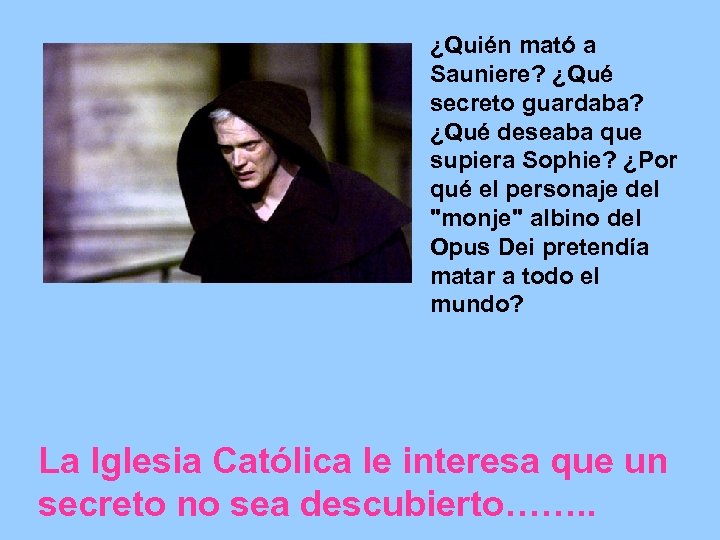 ¿Quién mató a Sauniere? ¿Qué secreto guardaba? ¿Qué deseaba que supiera Sophie? ¿Por qué