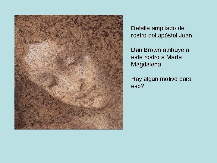 Detalle ampliado del rostro del apóstol Juan. Dan Brown atribuye a este rostro a