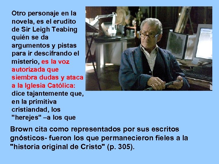 Otro personaje en la novela, es el erudito de Sir Leigh Teabing quién se