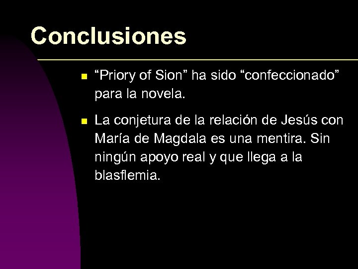 Conclusiones n “Priory of Sion” ha sido “confeccionado” para la novela. n La conjetura