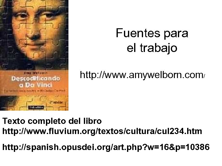 Fuentes para el trabajo http: //www. amywelborn. com/ Texto completo del libro http: //www.