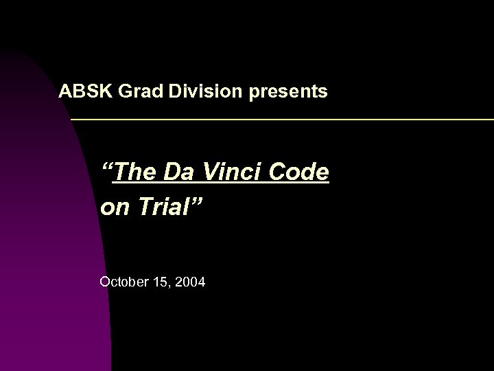 ABSK Grad Division presents “The Da Vinci Code on Trial” October 15, 2004 